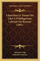 I Banchieri La Tenuta Dei Libri E L'Obbligazione Letterale Dei Romani (1891) 1167446607 Book Cover