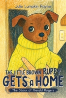 The Little Brown Puppy Gets A Home: The Story of Gerald Rogers B0GKWX99WG Book Cover