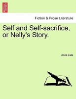 Self And Self-Sacrifice: Or Nelly's Story 124157684X Book Cover