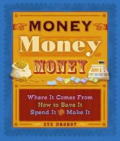 Money, Money, Money: Where It Comes From, How to Save It, Spend It, and Make It 1897066112 Book Cover