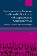 Noncommutative measures and Lp and Orlicz Spaces, with Applications to Quantum Physics (Oxford Graduate Texts in Mathematics) 0198950209 Book Cover