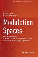 Modulation Spaces: With Applications to Pseudodifferential Operators and Nonlinear Schr�dinger Equations 107160614X Book Cover