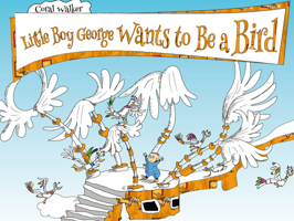 Little Boy George Wants to Be a Bird 1760360724 Book Cover