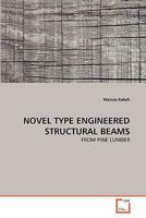 NOVEL TYPE ENGINEERED STRUCTURAL BEAMS: FROM PINE LUMBER 363921160X Book Cover