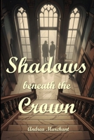 Shadows Beneath the Crown: A Sam "Too" True Mystery: Power Protects Itself. Justice Requires Someone Willing to Disagree (Thrilling Crime, Fantasy and Science Fiction) B0GXP4XMD2 Book Cover