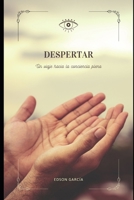 Despertar: Un viaje hacia a la conciencia plena (Spanish Edition) B0F4CCYKVY Book Cover