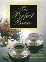 The Perfect Brew: A Presentation of Coffees and Teas 1562452134 Book Cover