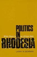 Politics in Rhodesia: White Power in an African State 0674188454 Book Cover