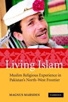 Living Islam: Muslim Religious Experience in Pakistan's North-West Frontier 0521617650 Book Cover