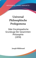 Universal Philosophische Prolegomena: Oder Encyklopadische Grundzuge Der Gesammten Philosophie (1830) 1160266530 Book Cover