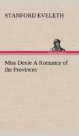 Miss Dexie: A Romance of the Provinces 1508794510 Book Cover
