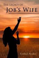 The Legacy of Job's Wife: A Story of Love and Forgiveness 0982508158 Book Cover