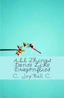 All Things Dance Like Dragonflies 1482010321 Book Cover