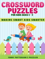 Crossword Puzzles for Kids Ages 6 - 8: Making Smart Kids Smarter 1073701581 Book Cover