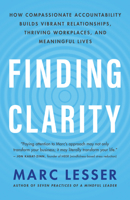 Finding Clarity: How Compassionate Accountability Builds Vibrant Relationships, Thriving Workplaces, and Meaningful Lives 160868833X Book Cover