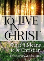 To Live in Christ: What it Means to be Christian Paperback 1594174342 Book Cover