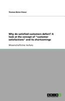 Why do satisfied customers defect? A look at the concept of "customer satisfactions" and its shortcomings 3640890531 Book Cover