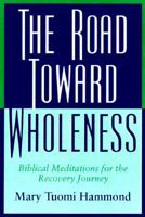 The Road Toward Wholeness: Biblical Meditations for the Recovery Journey 0817012702 Book Cover
