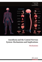Anesthesia and the Central Nervous System: Mechanisms and Implications: Mechanisms 1636486908 Book Cover