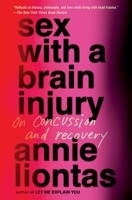 Sex with a Brain Injury: On Concussion and Recovery 1668015544 Book Cover
