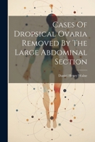 Cases Of Dropsical Ovaria Removed By The Large Abdominal Section 1022589148 Book Cover