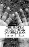 The Broken Dreams of an Invisible man 145374021X Book Cover