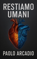 Restiamo umani: Come preservare la nostra essenza nell'era dell'intelligenza artificiale e della trasformazione tecnologica (Italian Edition) B0FGW8WVPH Book Cover