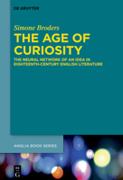 The Age of Curiosity: The Neural Network of an Idea in Eighteenth-Century English Literature 3110721910 Book Cover