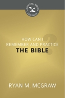How Can I Remember and Practice the Bible? 160178483X Book Cover