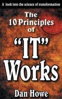 The 10 Principals of "IT WORKS" A Look Into The Science Of Personal Transformation 1508694338 Book Cover