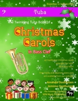 The Twinkling Tuba Book of Christmas Carols in Bass Clef: 40 Traditional Christmas Carols Arranged Especially for Tuba in Bass Clef 1503321983 Book Cover