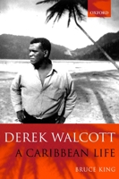 Derek Walcott: A Caribbean Life 019871131X Book Cover