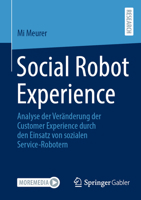 Social Robot Experience: Analyse der Veränderung der Customer Experience durch den Einsatz von sozialen Service-Robotern (German Edition) 3658462469 Book Cover