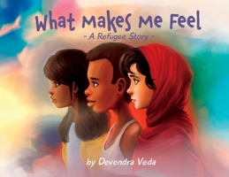 What Makes Me Feel? : A Refugee Story 1735364142 Book Cover