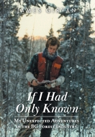 If I Had Only Known: My Unexpected Adventures in the BC Forest Industry null Book Cover