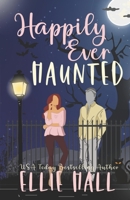 Happily Ever Haunted: A Romantic Comedy Paranormal Romance Monster Mash Up B0CKP1F3HS Book Cover