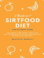 Sirtfood Diet: 2 Books in 1 - The Ultimate Guide - The Weight-Loss Secret + Meal Plan and Cookbook with 126 Easy and Delicious Recipes 1802226184 Book Cover