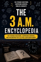 THE 3 A.M. ENCYCLOPEDIA: 140 Strange Questions, Surprising Answers, and Fascinating Facts to Keep Your Brain Awake B0HFM83BGC Book Cover