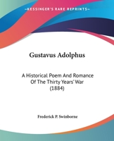 Gustavus Adolphus: an historical poem and romance of the Thirty Years' War 1241140898 Book Cover