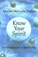 Know Your Spirit: An Introduction to Spirituality 1537760254 Book Cover