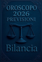 OROSCOPO PREVISIONI ASTROLOGICHE 2026: Cosa dice l'oroscopo per il segno della Bilancia : Previsioni dettagliate, compatibilità e guida per la crescita personale nel 2026 B0FQHPYVBN Book Cover