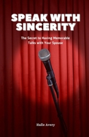 Speak With Sincerity: The Secret to Having Memorable Talks with Your Spouse B0CQCZ6LYG Book Cover