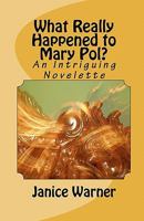 What Really Happened to Mary Pol?: An Intriguing Novelette 1453683356 Book Cover