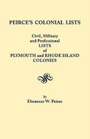 Peirce's Colonial Lists : Civil, Military and Professional Lists of Plymouth and Rhode Island Colonies . . . 1621-1700 (4565) 1241415935 Book Cover