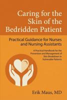 Caring for the Skin of the Bedridden Patient: Practical Guidance for Nurses and Nursing Assistants (Skin and Wound Management) B0GK939X1M Book Cover