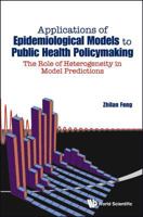 Applications of Epidemiological Models to Public Health Policymaking: The Role of Heterogeneity in Model Predictions 9814522341 Book Cover