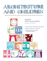 Architecture and Children: Integrated Design Education Using the Designed and Built, Natural and Cultural Environment, New Edition 1632936682 Book Cover