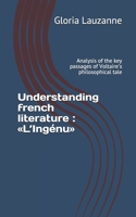 Understanding french literature: L'Ingnu: Analysis of the key passages of Voltaire's philosophical tale 1080093281 Book Cover