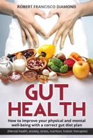 Gut Health: How to improve your physical and mental well-being with a correct gut diet plan (Mental health, anxiety, stress, nutrition, holistic therapies) 1074917235 Book Cover
