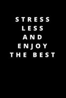 STRESS LESS AND ENJOY THE BEST: 120 PAGES 6X9 1658214463 Book Cover